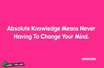Absolute Knowledge Means Never Having Quote