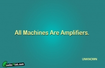All Machines Are Amplifiers