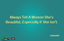 Always Tell A Woman Shes Quote
