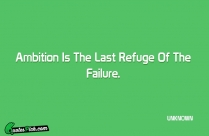 Ambition Is The Last Refuge Quote
