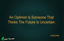 An Optimist Is Someone That