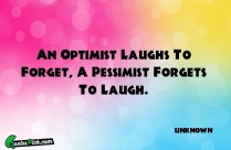 An Optimist Laughs To Forget Quote