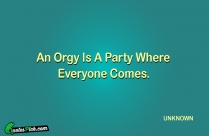 An Orgy Is A Party Quote
