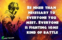 Be Nicer Than Necessary To