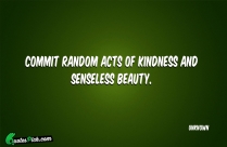 Commit Random Acts Of Kindness Quote