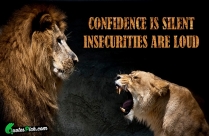 Confidence Is Silent Insecurities Are