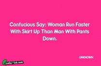 Confucious Say Woman Run Faster Quote