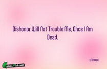 Dishonor Will Not Trouble Me