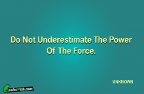 Do Not Underestimate The Power Quote