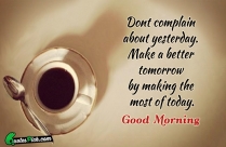 Dont Complain About Yesterday Make Quote