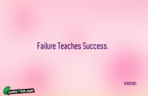 Failure Teaches Success Quote