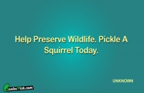 Help Preserve Wildlife Pickle A Quote