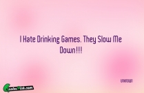 I Hate Drinking Games They Quote