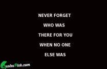 Never Forget Who Was There Quote