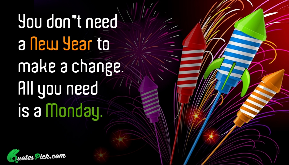 You Dont Need A New Year Quote by Unknown