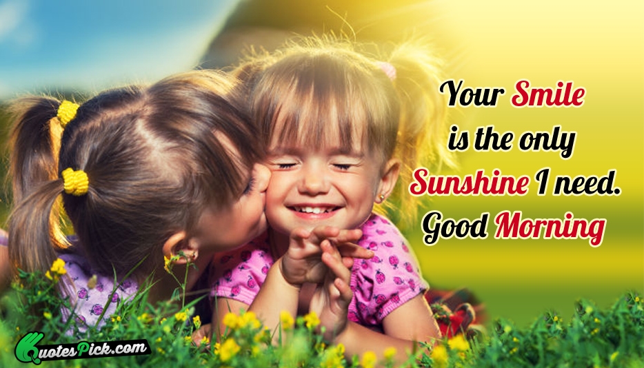 Your Smile Is The Only Sunshine Quote by Unknown