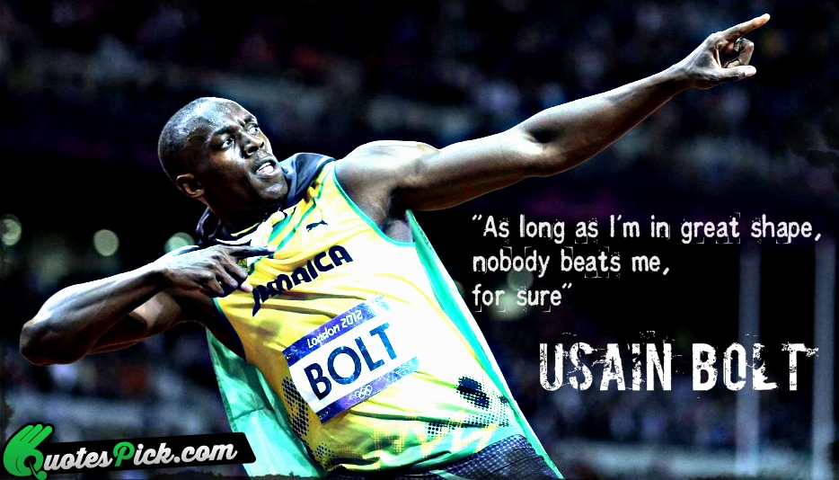 As Long As I Am In Quote by Usain Bolt