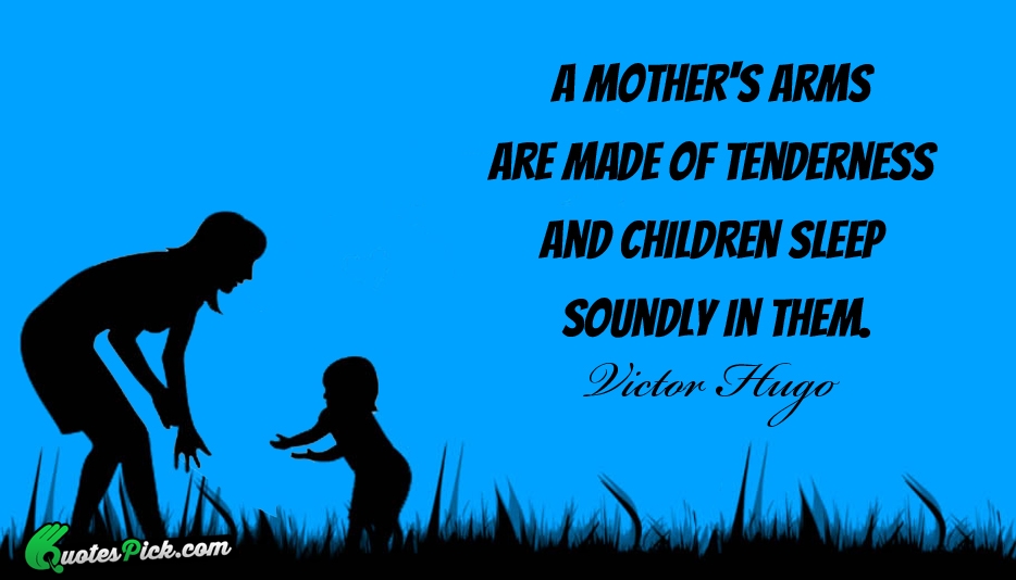 A Mothers Arms Are Made Of Quote by Victor Hugo