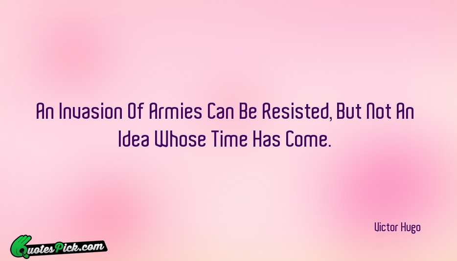 An Invasion Of Armies Can Be Quote by Victor Hugo