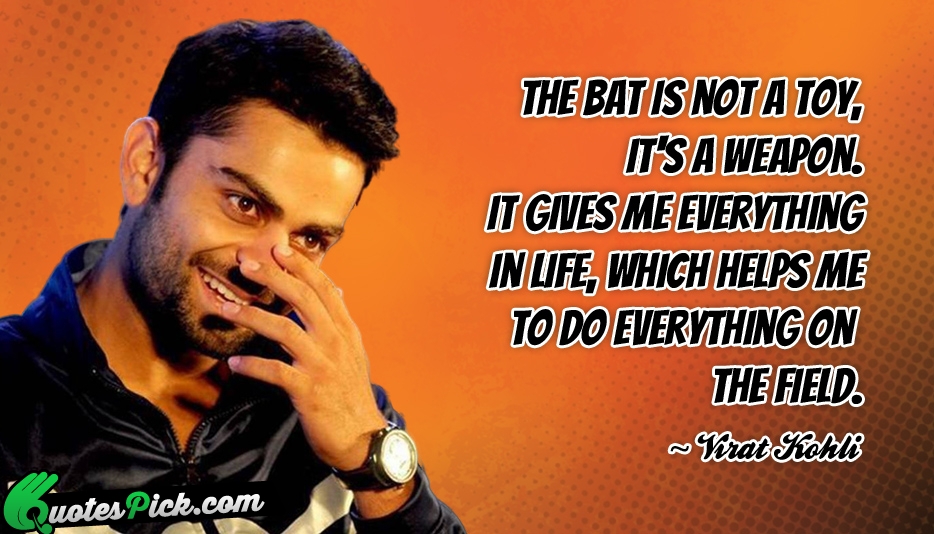 The Bat Is Not A Toy  Quote by Virat Kohli