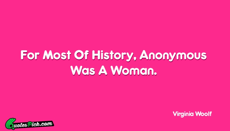 For Most Of History Anonymous Was Quote by Virginia Woolf