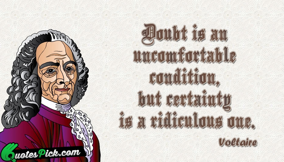 Doubt Is An Uncomfortable Condition But Quote by Voltaire