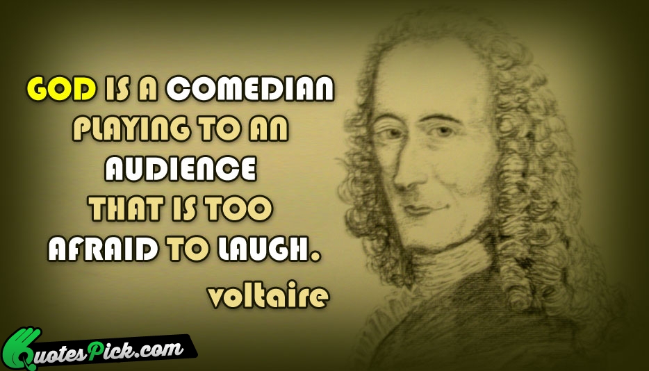 God Is A Comedian Playing To Quote by Voltaire