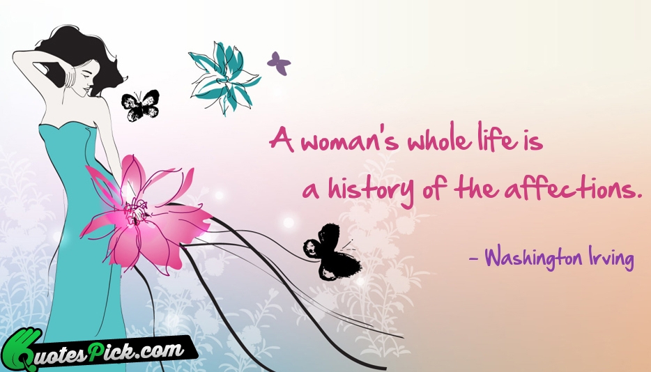 A Womans Whole Life Is A Quote by Washington Irving