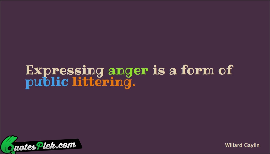 Expressing Anger Is A Form Of Quote by Willard Gaylin