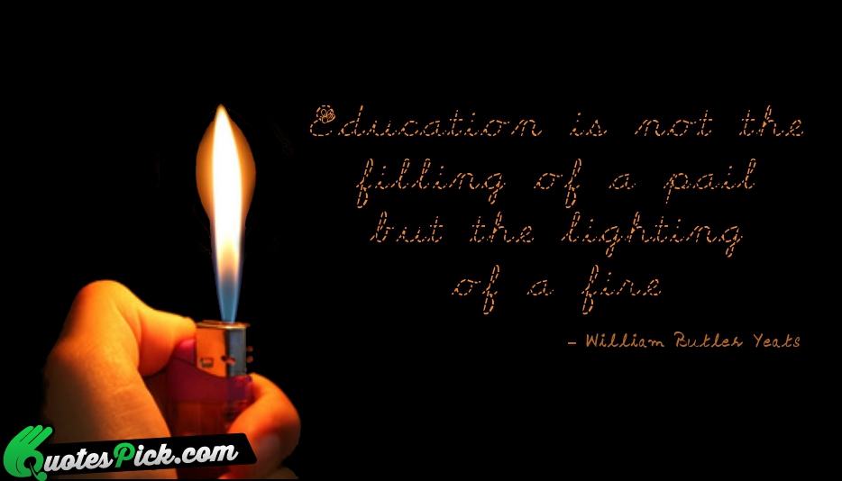 Education Is Not The Filling Of Quote by William Butler Yeats