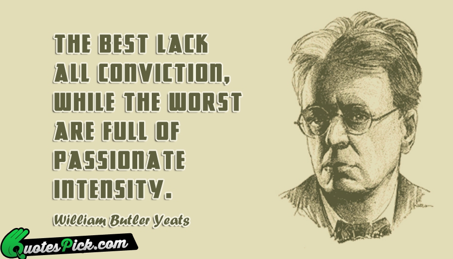 The Best Lack All Conviction While Quote by William Butler Yeats