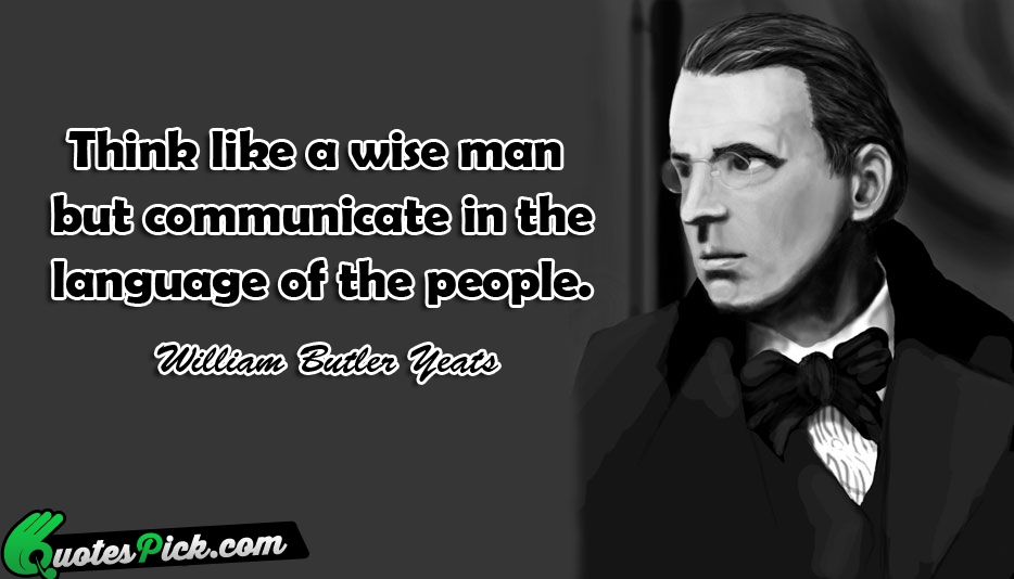Think Like A Wise Man But Quote by William Butler Yeats