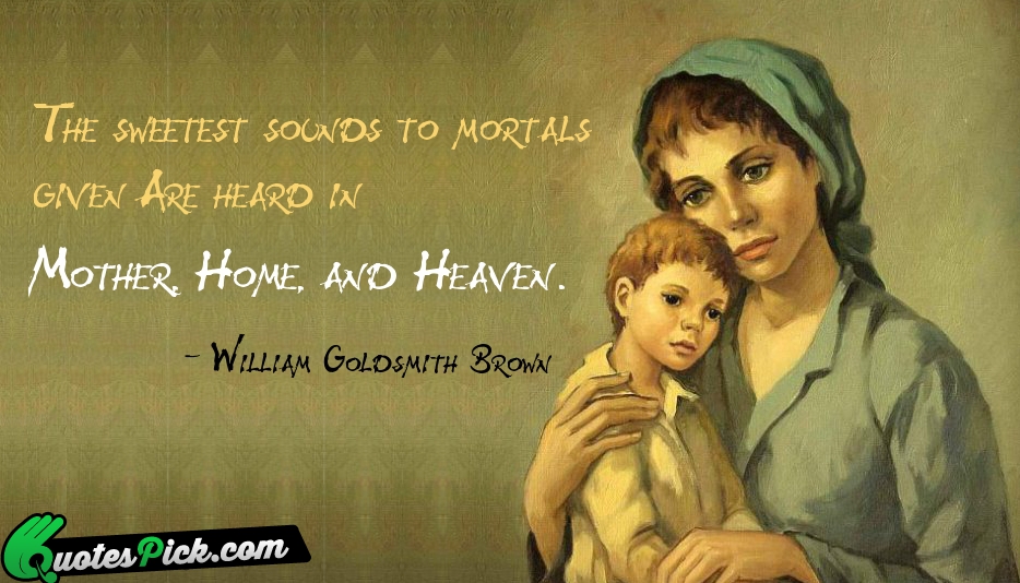 The Sweetest Sounds To Mortals Given Quote by William Goldsmith Brown