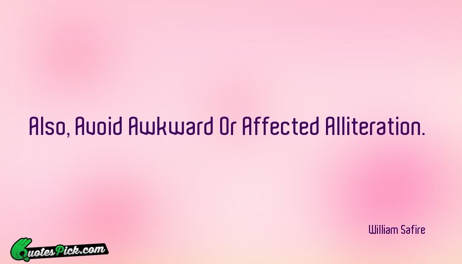 Also Avoid Awkward Or Affected Alliteration Quote by William Safire