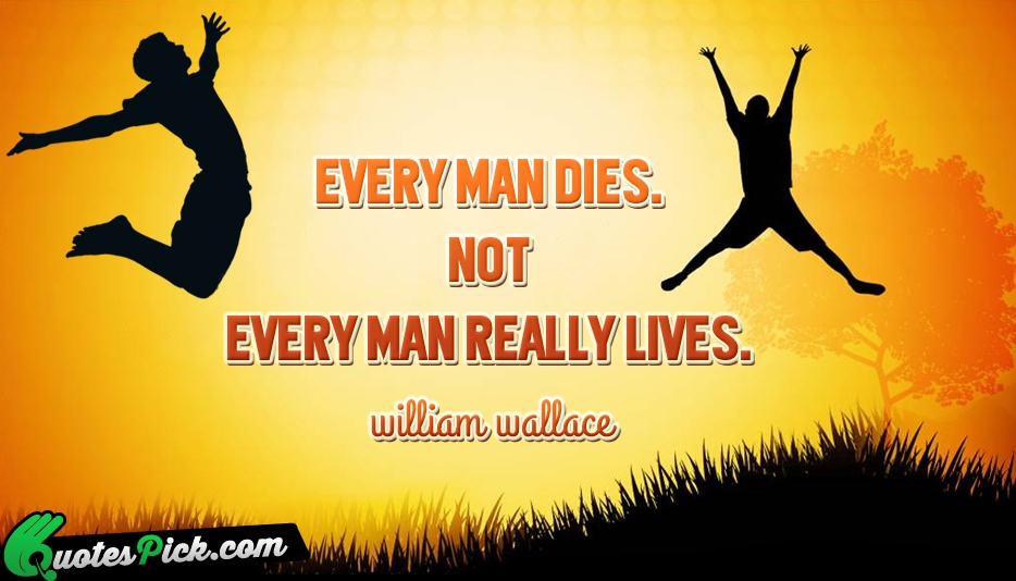 Every Man Dies Not Every Man Quote by William Wallace