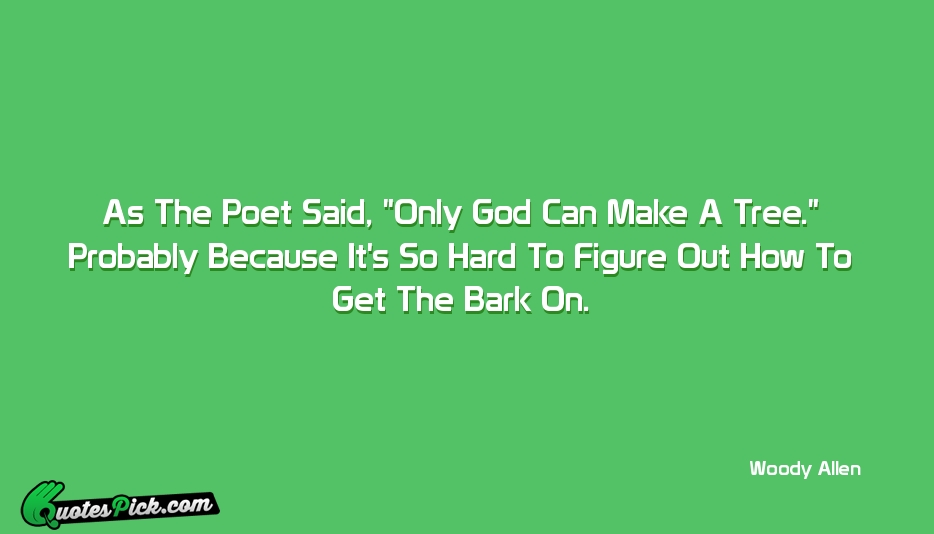 As The Poet Said Only God Quote by Woody Allen