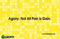 Agony Not All Pain Is Quote